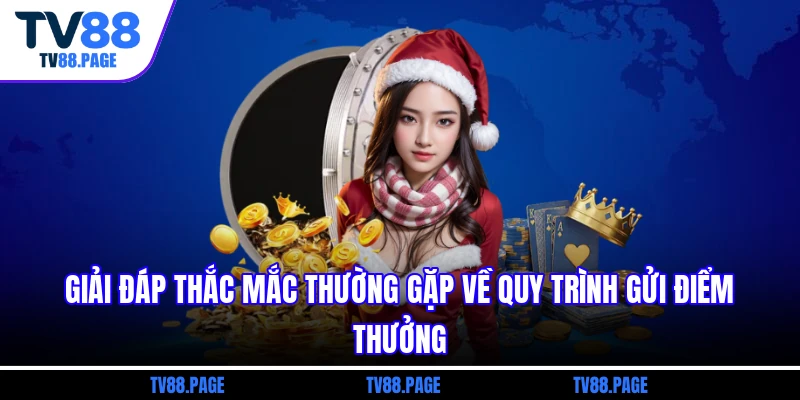 Giải đáp thắc mắc thường gặp về quy trình gửi điểm thưởng