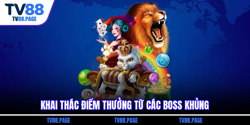 Khai thác điểm thưởng từ các boss khủng
