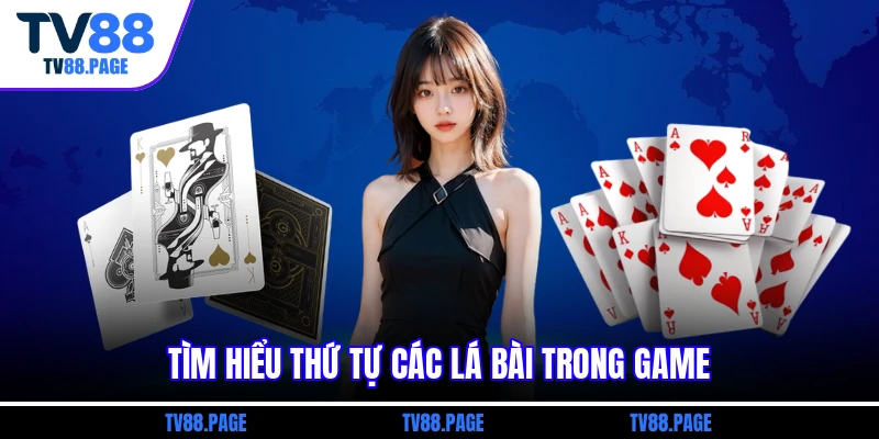 Tìm hiểu thứ tự các lá bài trong game
