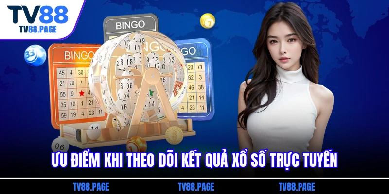 Ưu điểm khi theo dõi kết quả xổ số trực tuyến